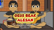 NYANYI GEUS BEAK ALESAN ( NYANYI SUDAH HABIS ALASAN )