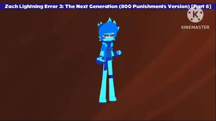 Zach Lightning Error 3: The Next Generation (800 Punishments Version) [Part 6]