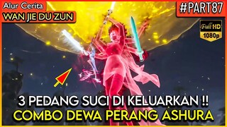 DEWA PERANG ASHURA COMBO 3 PEDANG SUCI TERKUAT !! - Alur Cerita Donghua #WJDZ (PART 87)