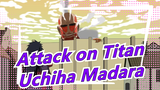 [Attack on Titan] [NARUTO] Jika Uchiha Madara Muncul Di Attack on Titan