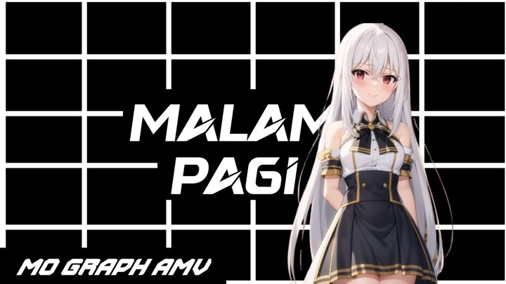 Mo Graph AMV - Malam Pagi