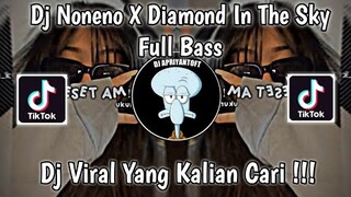 DJ NONENO X DIAMOND IN THE SKY FULL BASS VIRAL TIK TOK TERBARU 2022 YANG KALIAN CARI ! DJ TEBANG