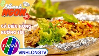 Trổ tài với món Cá Điêu Hồng Nướng Tỏi đổi gió cho cả gia đình | Nhanh Mà Ngon – Tập 212