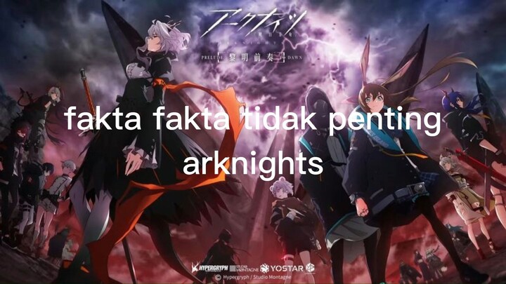 Fakta Fakta Tidak Penting Arknights