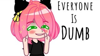 Everyone Is Dumb || Meme || SpyxFamily || Gachaclub || FT.Anya