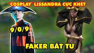 FAKER "COSPLAY" LISSANDRA ĐƯỜNG GIỮA BẤT TỬ CỰC KHÉT (9/0/9)