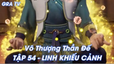 Vô Thượng Thần Đế Tập 54 - Linh Khiếu Cảnh