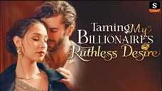 [EN SUB] Taming My Billionaire Ruthless Desire [Full Moive] #SHORT DRAMA