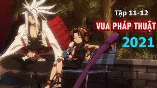 Tóm tắt Anime: " Vua Pháp Thuật " | Shaman King 2021 | Tập 11-12  | Review Anime hay