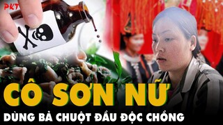 Nghe lời NHÂN TÌNH, CÔ SƠN NỮ xinh đẹp ĐẦU ĐỘC chồng bằng BẢ CHUỘT, giẫy đứ đừ | PKT