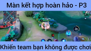 Màn kết hợp hoàn hảo khiến team bạn không được chơi #3