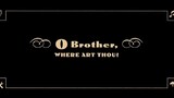 O BROTHER,WHERE ART THOU!