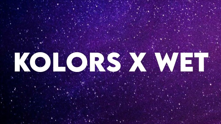 Kolors x Wet (Lyrics)(Tiktok)