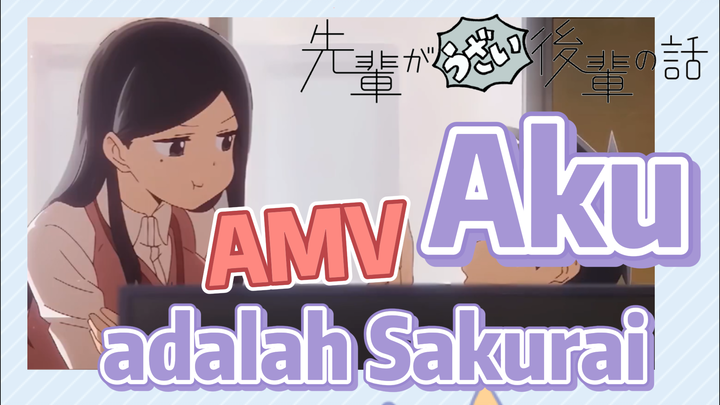 [My Senpai Is Annoying] AMV |  Aku adalah Sakurai