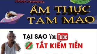 Kênh Ẩm Thực Tam Mao Bị Tắt Kiếm Tiền Bởi Lý Do Không Ai Ngờ