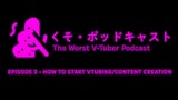 Kuso Podcast -くそ・ポッドキャス : Episode 3 - How to Start VTubing/Content Creation
