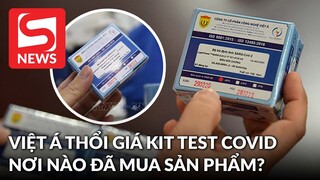 Từ vụ thông đồng 'thổi giá' kít test COVID-19: Những nơi nào đã mua sản phẩm Việt Á?