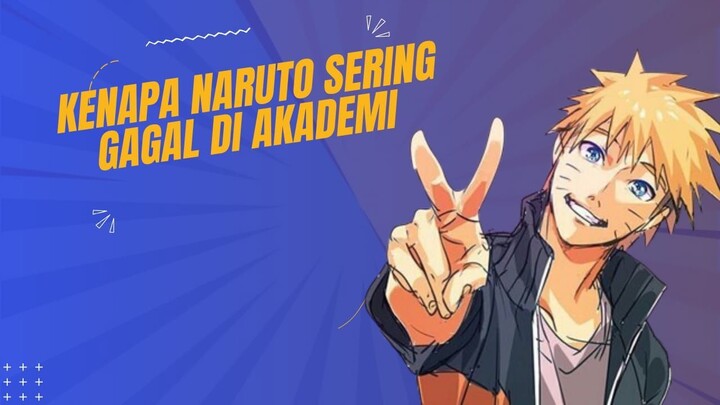 Kenapa naruto tidak pernah lolos di akademi