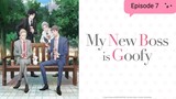My New Boss is Goofy - Episode 7 Eng Sub