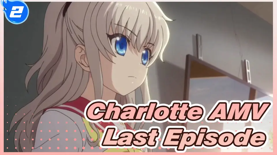 Charlotte AMV] The Last Episode Is So Moving Even in 2021_2 - Bilibili