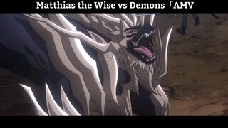 Matthias the Wise vs Demons「AMV