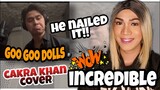 CAKRA KHAN GOO GOO DOLLS COVER | REACTION VIDEO | HE NAILED IT AGAIN INCREDIBLE COVER