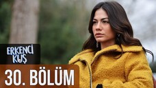 Erkenci Kuş VOSTFR - Épisode 30