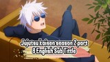 Jujutsu Kaisen Season 2 part 8 English Sub Tittle