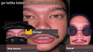 Gw Ketika Ketelen Quick Chat Free Fire...(Kerja Bagus, Tetap Bersama, Maju Maju Maju)