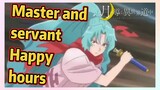 Master and servant Happy hours