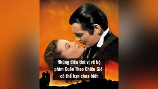 Cuốn Theo Chiều Gió-một trong 15 phim đạt nhiều giải Oscar nhất lịch sử gonewiththewind