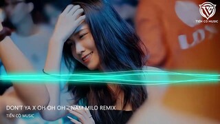 Don't Ya x Oh Oh Oh - Nam Milo Remix || Nhạc Hot Tik Tok 2023