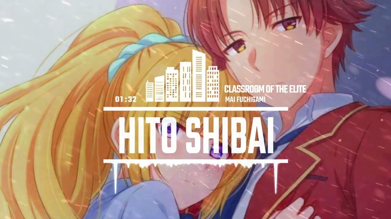 Classroom of the Elite Season 2 Ending Full - Hito Shibai - Mai Fuchigami 