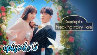 Dreaming of a Freaking Fairy Tale episode 6 English subtitles