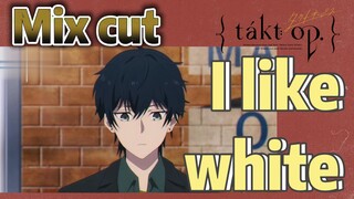 [Takt Op. Destiny]  Mix cut | I like white