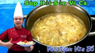 Bồi Bổ Sức khỏe với món " Súp Hải Sản Vi Cá Siêu Ngon