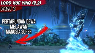 PERTARUNGAN 1 VS 1 ANTARA DEWA MELAWAN MANUSIA OVER POWER - Cerita Lord Xue Ying Part 6