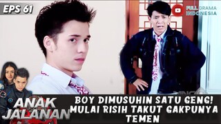 BOY DIMUSUHIN SATU GENG! MULAI RISIH TAKUT GAKPUNYA TEMEN - ANAK JALANAN EPS 61