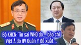 Bộ KHCN: Việt Á do Học viện Quân Y đề xuất - Thông tin sai WHO là do... Báo chí