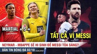 TIN BÓNG ĐÁ 2/10| Neymar-Mbappe sẽ hi sinh để Messi tỏa sáng? MU-Dortmund sẽ có vụ đổi chác lịch sử?