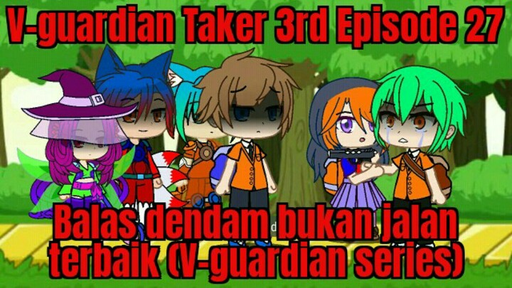 V-guardian Taker 3rd Episode 27 balas dendam bukan jalan terbaik