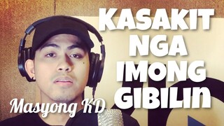 Masyong KD - KASAKIT NGA IMONG GIBILIN (OBM)