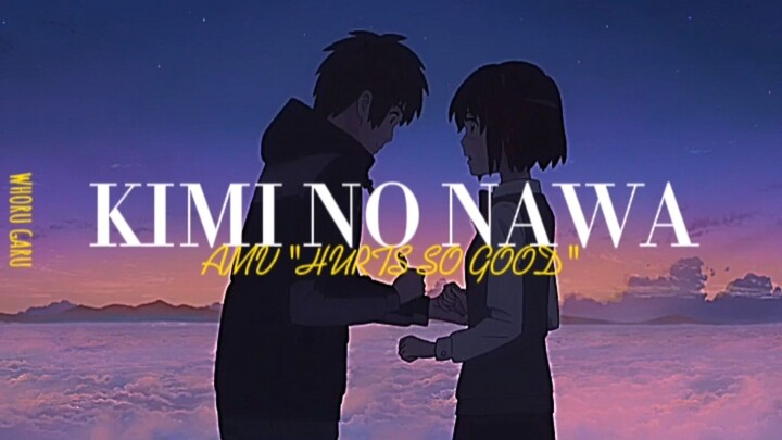 KIMI NO NAWA AMV "HURTS SO GOOD"
