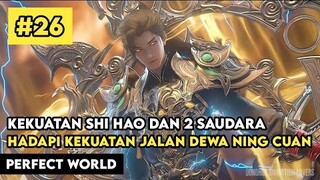 Pertarungan Shi Hao Dan 2 Saudara Melawan Ning Chuan - Alur Cerita Donghua Perfect World Part 26