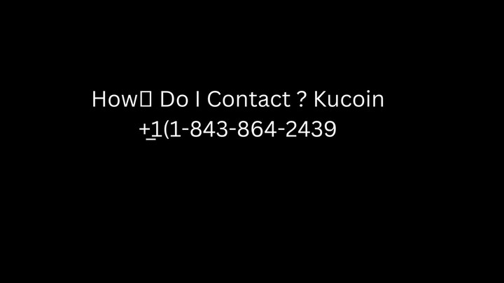 How❓ Do I Contact  Kucoin +̲1(1-843-864-2439