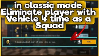 in classic mode Eliminate player with Vehicle 4 time as a Squad | C1S2 M3 Week 2 BGMI