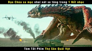 [Review Phim] Quái Vật Bạo Chúa Sa Mạc Nhai Nát Xe Tăng Trong 1 Nốt Nhạc | Monster Hunter