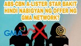 ABS-CBN A-LISTER STAR BAKIT HINDI NABIGYAN NG OFFER NG GMA NETWORK? KAPAMILYA...