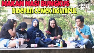 MAKAN NASI BUNGKUS DIDEPAN CEWEK NGUMPUL, GAK TAU MALU HIHIHI PART 2