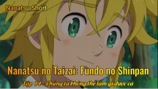 Nanatsu no Taizai: Fundo no Shinpan Tập 14 - Chúng ta không thể làm gì được cả